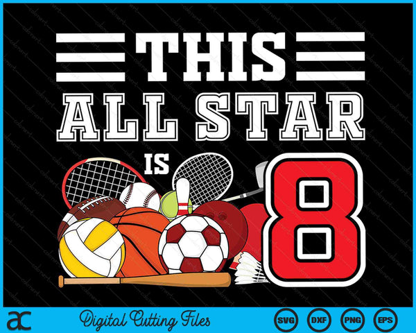 This All Star Is 8 Kids 8 Year Old Sports Star Birthday Party All Sport SVG PNG Digital Cutting Files