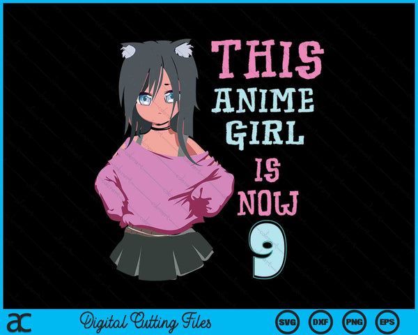 This Anime Girl Is Now 9 Years Old Birthday Girl Kawaii SVG PNG Digital Cutting Files