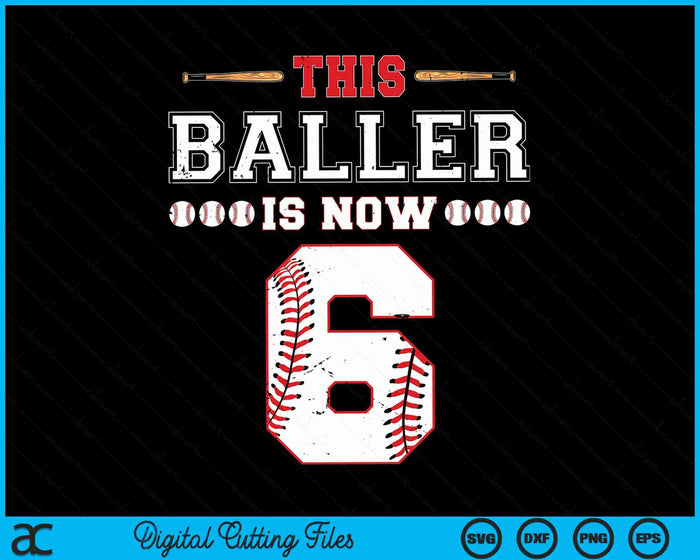 This Baller Is Now 6 Birthday Baseball Theme Bday Party SVG PNG Digital Cutting Files