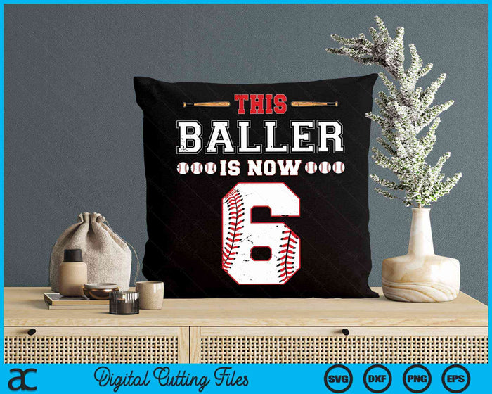 This Baller Is Now 6 Birthday Baseball Theme Bday Party SVG PNG Digital Cutting Files