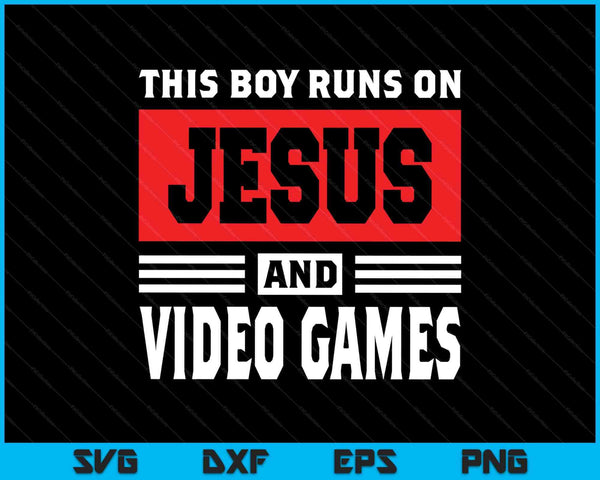 This boy runs on Jesus and video games Christian SVG cut file
