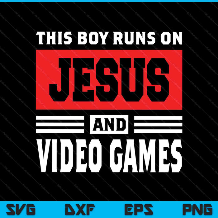 This boy runs on Jesus and video games Christian SVG cut file