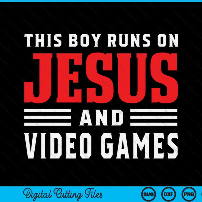 This boy runs on Jesus and video games Christian SVG cut file
