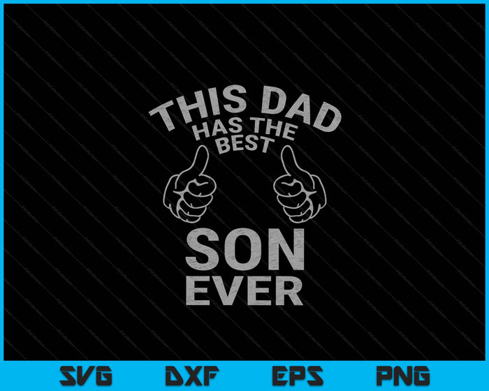 This Dad Has The Best Son Ever Funny Fathers Day From Son SVG PNG Digital Printable Files