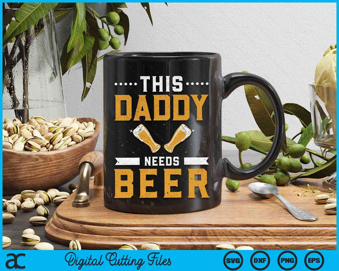 This Daddy Needs Beer Drink Pun Humor Beers Beer Dad Father SVG PNG Digital Cutting Files