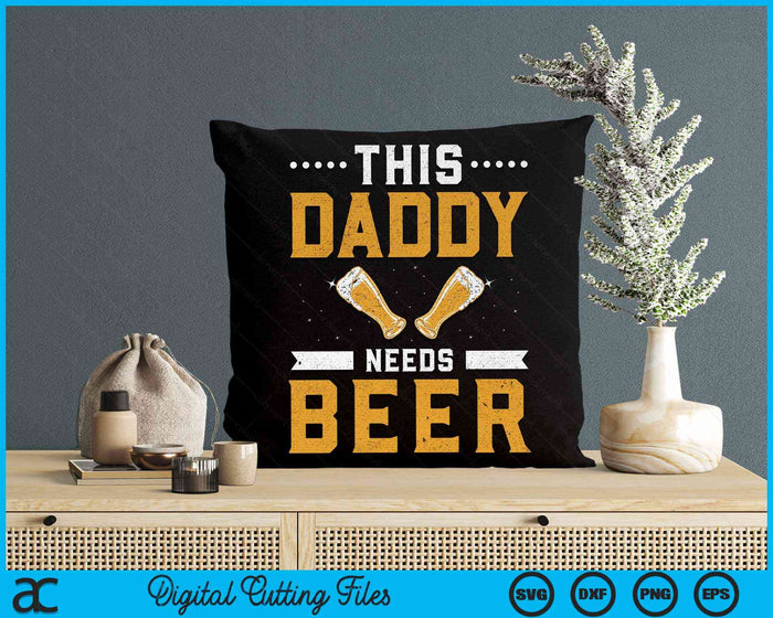 This Daddy Needs Beer Drink Pun Humor Beers Beer Dad Father SVG PNG Digital Cutting Files