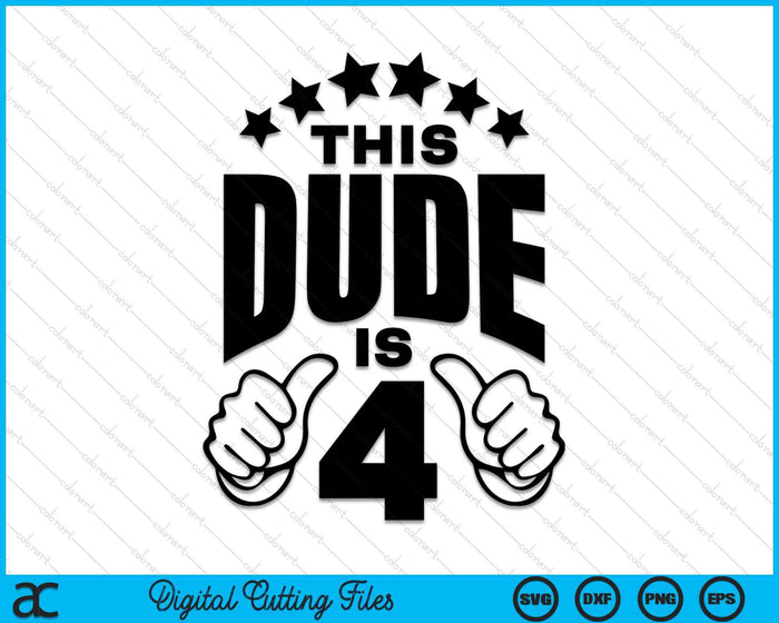 This Dude Is Boy's 4th Birthday SVG PNG Digital Printable Files