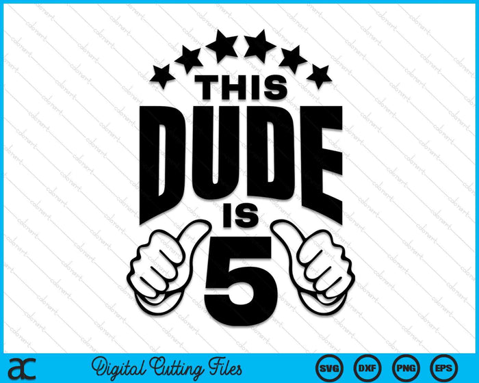 This Dude Is Boy's 5th Birthday SVG PNG Digital Printable Files