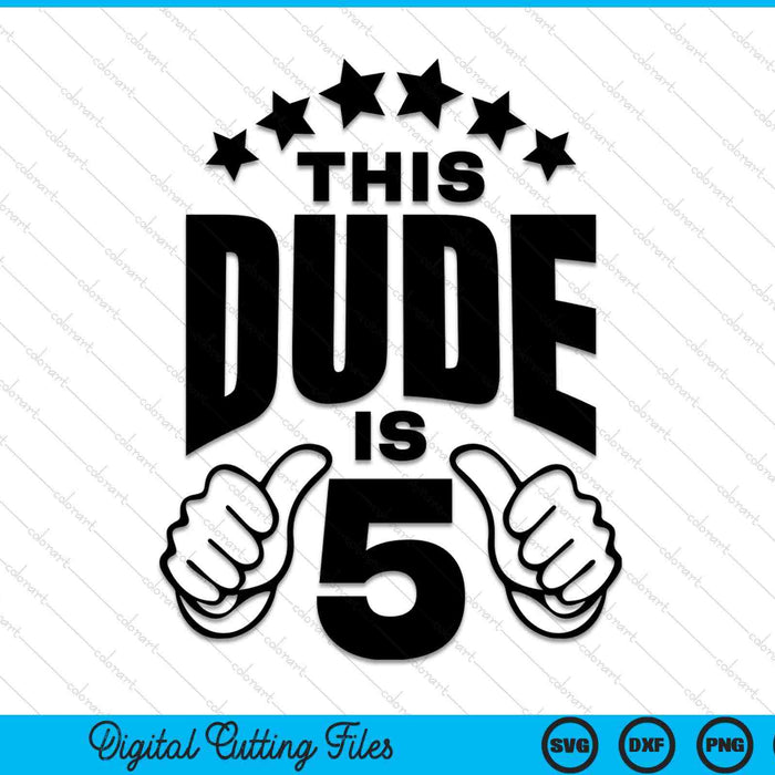 This Dude Is Boy's 5th Birthday SVG PNG Digital Printable Files