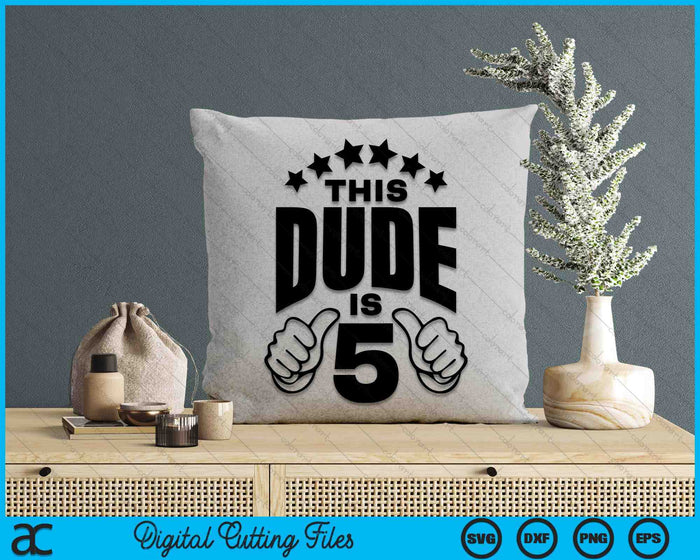 This Dude Is Boy's 5th Birthday SVG PNG Digital Printable Files