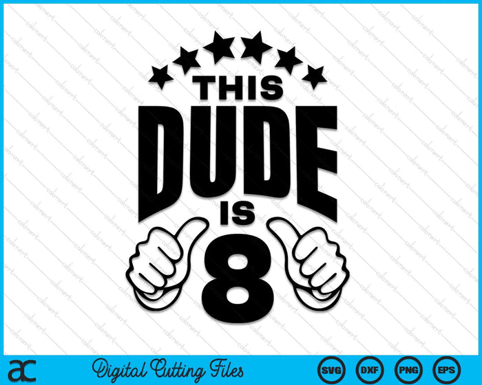 This Dude Is Boy's 8th Birthday SVG PNG Digital Printable Files