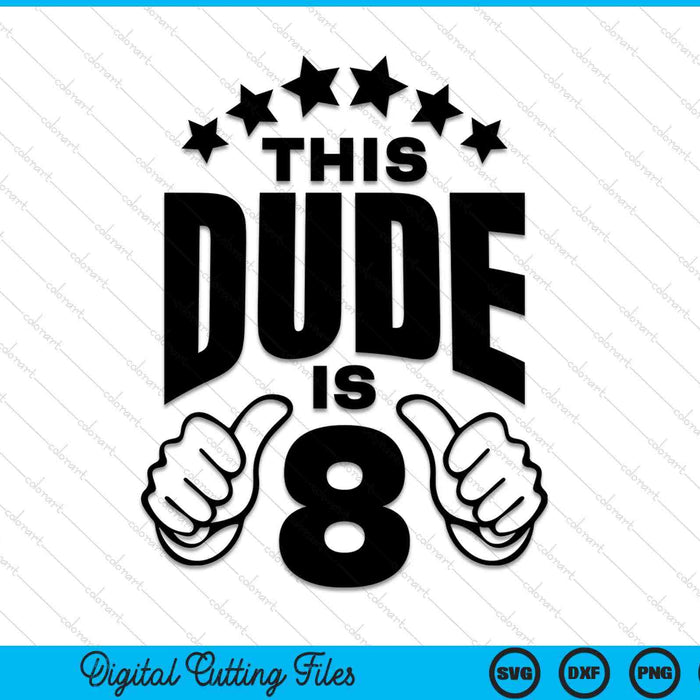 This Dude Is Boy's 8th Birthday SVG PNG Digital Printable Files