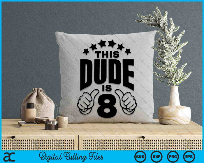 This Dude Is Boy's 8th Birthday SVG PNG Digital Printable Files