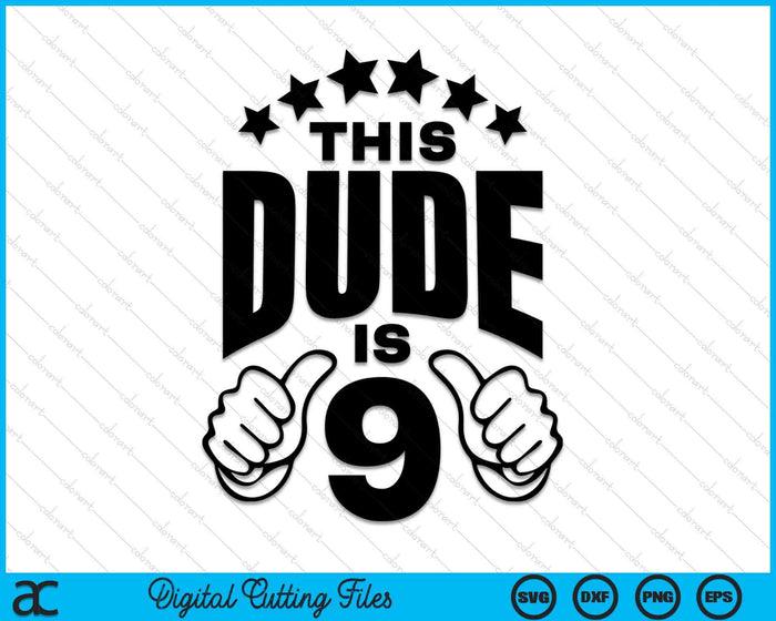 This Dude Is Boy's 9th Birthday SVG PNG Digital Printable Files