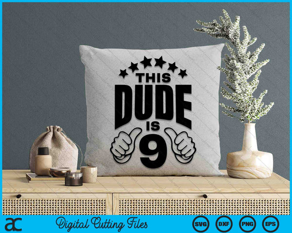 This Dude Is Boy's 9th Birthday SVG PNG Digital Printable Files