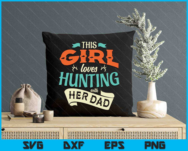 This Girl Loves Hunting With Her Dad Hunting SVG PNG Digital Cutting Files