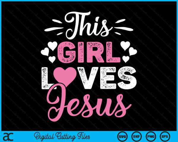 This Girl Loves Jesus Gift For Christian Teen Kid Cool Women SVG PNG Digital Cutting Files