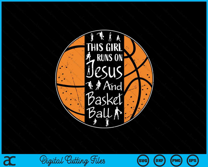 This Girl Runs On Jesus And Basketball Christian Faith SVG PNG Digital Printable Files