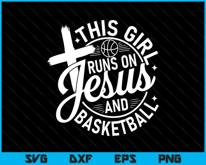 This Girl Runs On Jesus And Basketball Christian Faith SVG PNG Digital Cutting Files