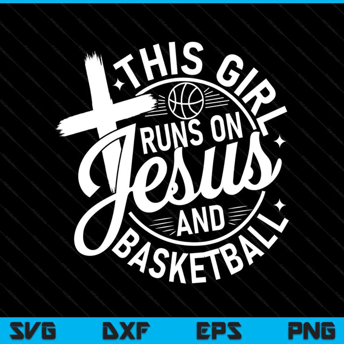 This Girl Runs On Jesus And Basketball Christian Faith SVG PNG Cutting Files