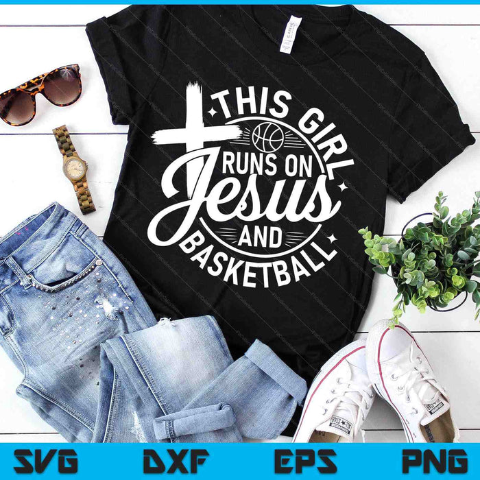 This Girl Runs On Jesus And Basketball Christian Faith SVG PNG Digital Cutting Files