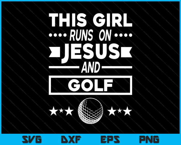 This Girl Runs On Jesus And Golf SVG PNG Digital Printable Files