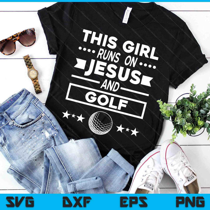 This Girl Runs On Jesus And Golf SVG PNG Digital Printable Files