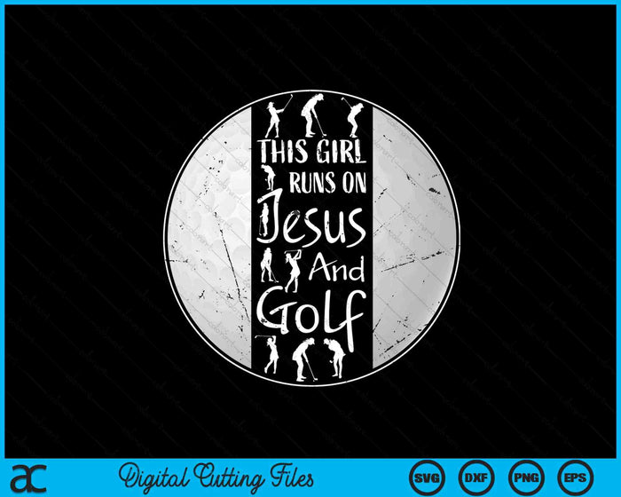 This Girl Runs On Jesus And Golf Christian Faith SVG PNG Digital Printable Files