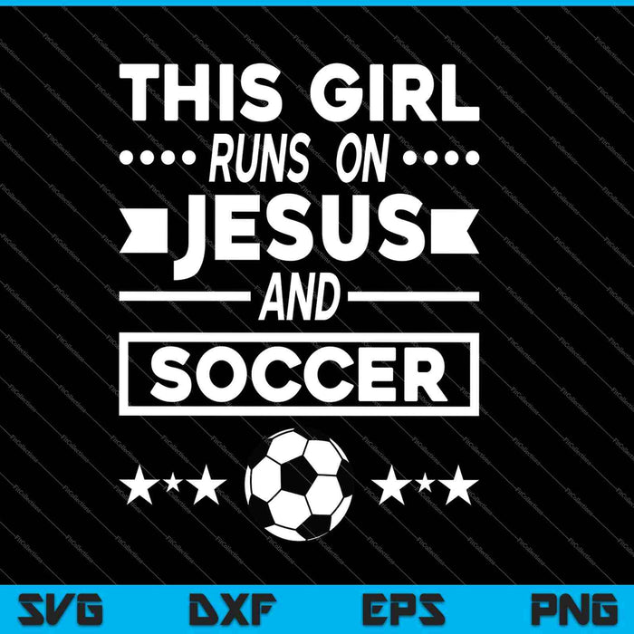 This Girl Runs On Jesus And Soccer SVG PNG Digital Printable Files