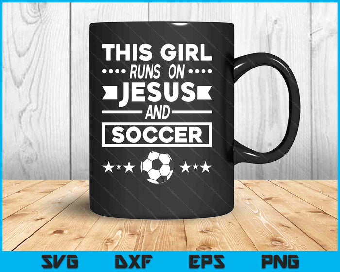 This Girl Runs On Jesus And Soccer SVG PNG Digital Printable Files