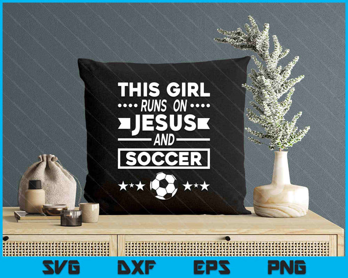 This Girl Runs On Jesus And Soccer SVG PNG Digital Printable Files