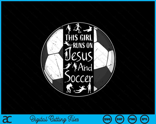 This Girl Runs On Jesus And Soccer Christian Faith SVG PNG Digital Printable Files