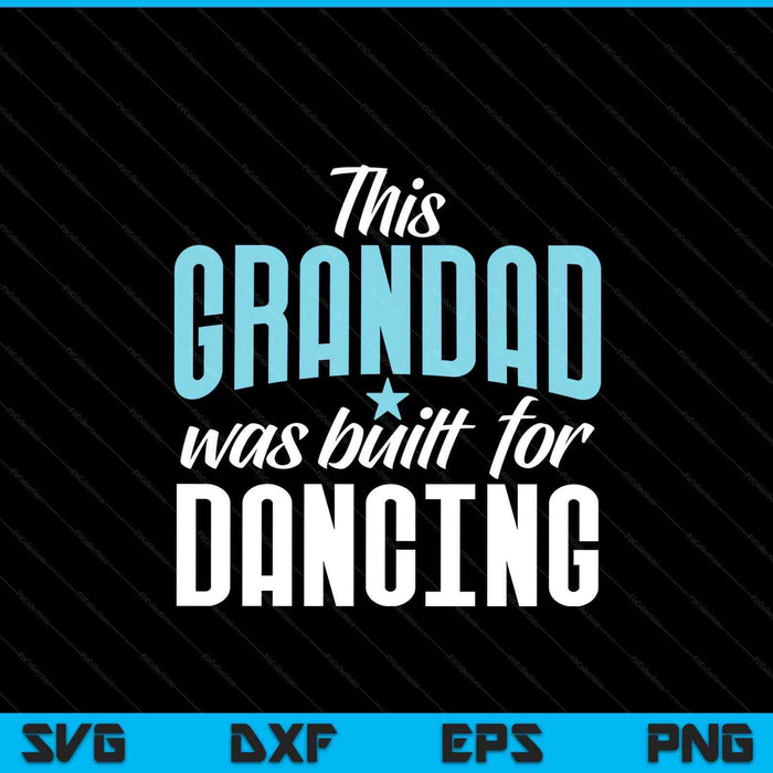 This grandad was built for dancing love dancer grandad SVG cut file