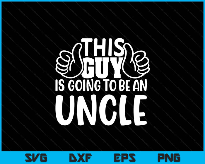 This Guy Is Going To Be An Uncle SVG PNG Digital Printable Files