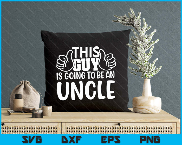This Guy Is Going To Be An Uncle SVG PNG Digital Printable Files