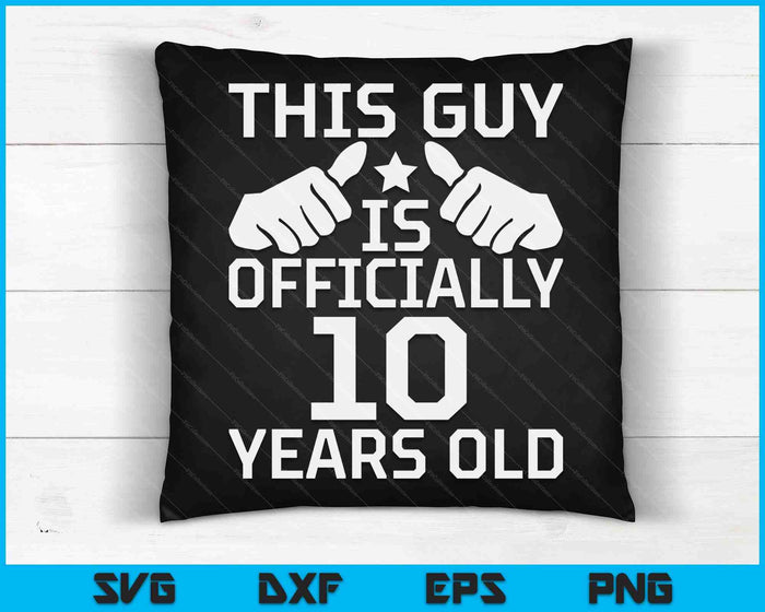 This Guy Is Officially 10 Years Old 10th Birthday SVG PNG Digital Cutting Files