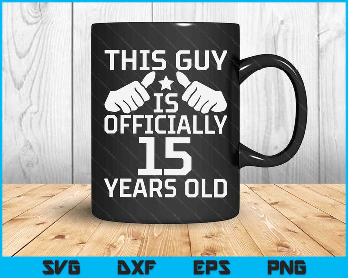 This Guy Is Officially 15 Years Old 15th Birthday SVG PNG Digital Cutting Files
