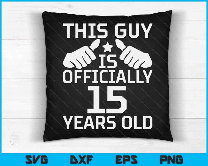 This Guy Is Officially 15 Years Old 15th Birthday SVG PNG Digital Cutting Files