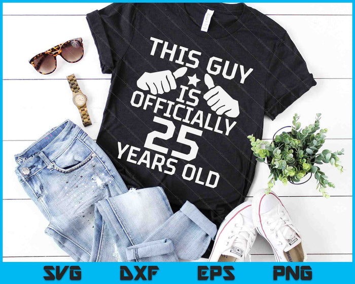 This Guy Is Officially 25 Years Old 25th Birthday SVG PNG Digital Cutting Files
