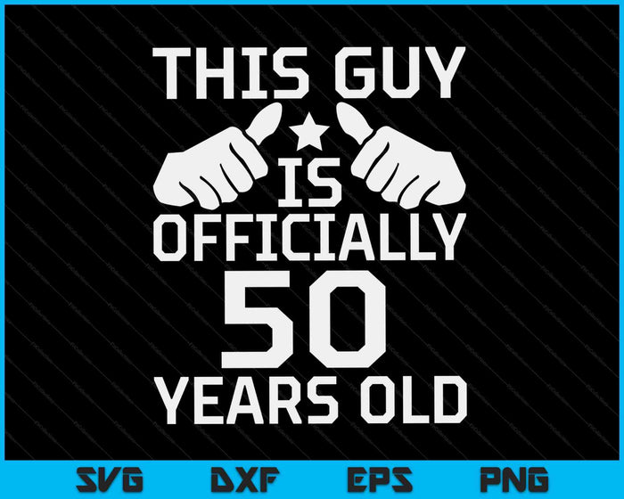 This Guy Is Officially 50 Years Old 50th Birthday SVG PNG Digital Cutting Files