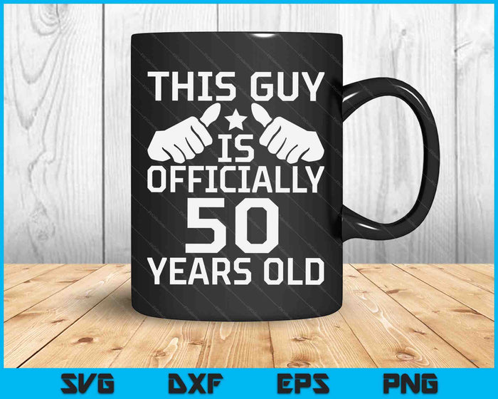 This Guy Is Officially 50 Years Old 50th Birthday SVG PNG Digital Cutting Files