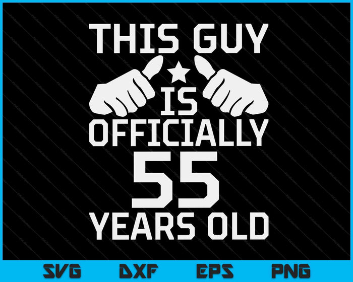 This Guy Is Officially 55 Years Old 55th Birthday SVG PNG Digital Cutting Files