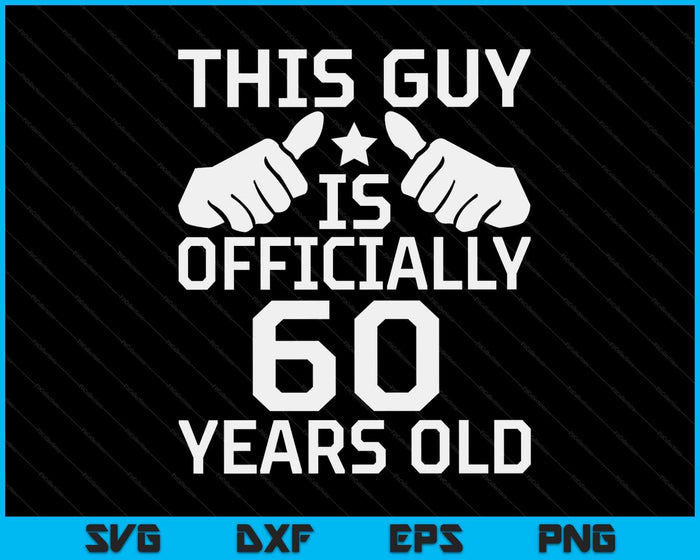 This Guy Is Officially 60 Years Old 60th Birthday SVG PNG Digital Cutting Files