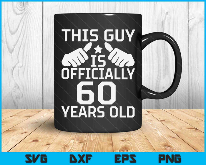 This Guy Is Officially 60 Years Old 60th Birthday SVG PNG Digital Cutting Files