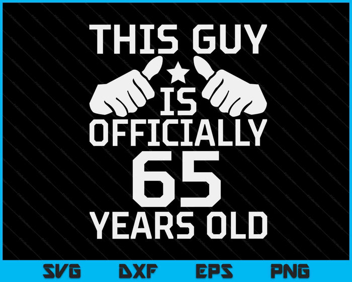 This Guy Is Officially 65 Years Old 65th Birthday SVG PNG Digital Cutting Files