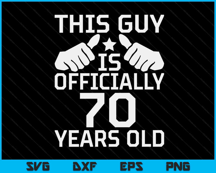 This Guy Is Officially 70 Years Old 70th Birthday SVG PNG Digital Cutting Files