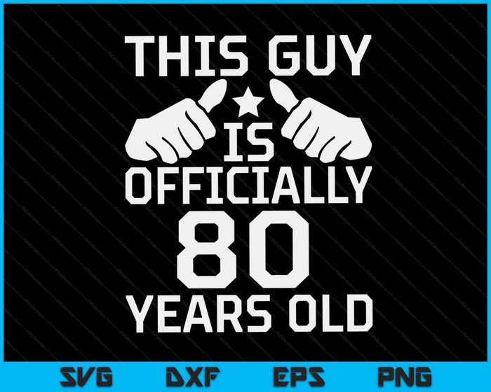 This Guy Is Officially 80 Years Old 80th Birthday SVG PNG Digital Cutting Files