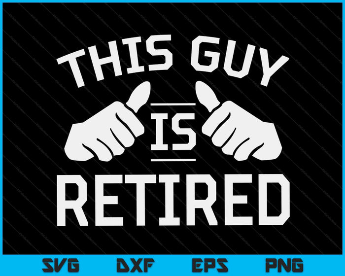 This Guy Is Retired  Funny Retirement Gift SVG PNG Digital Cutting Files