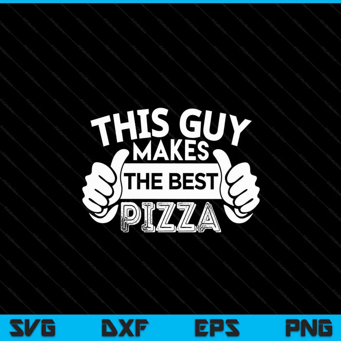 This Guy Makes The Best Pizza Food Lover Pizza Baker SVG PNG Digital Cutting Files