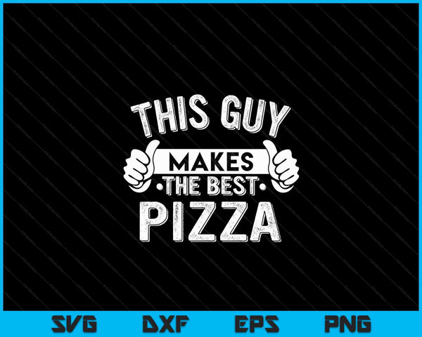 This Guy Makes The Best Pizza Food Lover Pizza Baker SVG PNG Digital Cutting Files